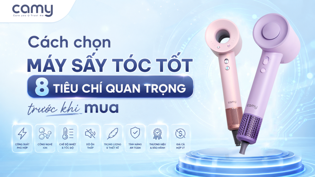 Cách chọn máy sấy tóc tốt: 8 tiêu chí quan trọng trước khi mua